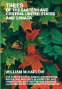 Trees of the Eastern and Central United States and Canada: The identification, habits, distribution, woodlore and uses of conifers and hardwoods, both native and escapes, illustrated with over 600 photographs