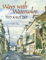 Title: Ways with Watercolor, Author: Ted Kautzky