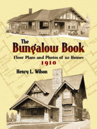 Title: The Bungalow Book: Floor Plans and Photos of 112 Houses, 1910, Author: Henry L. Wilson