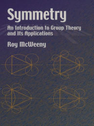 Title: Symmetry: An Introduction to Group Theory and Its Applications, Author: Roy McWeeny