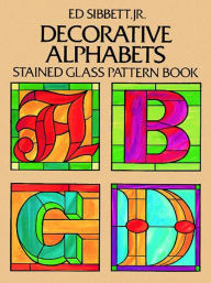 Title: Decorative Alphabets Stained Glass Pattern Book, Author: Ed Sibbett Jr.