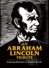 Title: An Abraham Lincoln Tribute: Featuring Woodcuts by Charles Turzak, Author: Charles Turzak