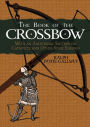 The Book of the Crossbow: With an Additional Section on Catapults and Other Siege Engines