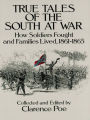 True Tales of the South at War: How Soldiers Fought and Families Lived, 1861-1865