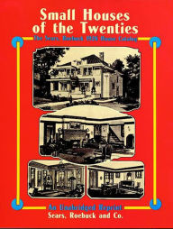 Title: Small Houses of the Twenties: The Sears, Roebuck 1926 House Catalog, Author: Sears
