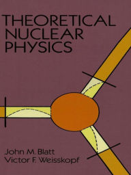 Title: Theoretical Nuclear Physics, Author: John M. Blatt