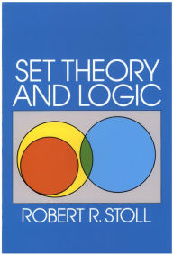 Title: Set Theory and Logic, Author: Robert R. Stoll