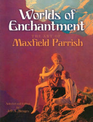 Title: Worlds of Enchantment: The Art of Maxfield Parrish, Author: Maxfield Parrish