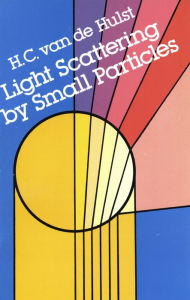Title: Light Scattering by Small Particles, Author: H. C. van de Hulst