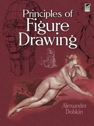 Title: Principles of Figure Drawing, Author: Alexander Dobkin