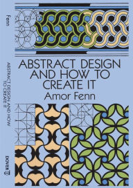 Title: Abstract Design and How to Create It, Author: Amor Fenn