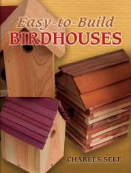 Title: Easy-to-Build Birdhouses, Author: Charles Self