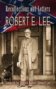 Title: Recollections and Letters of Robert E. Lee, Author: Robert Edward Lee