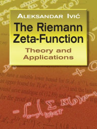 Title: The Riemann Zeta-Function: Theory and Applications, Author: Aleksandar Ivic