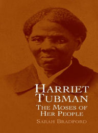 Title: Harriet Tubman: The Moses of Her People, Author: Sarah Bradford