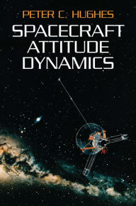 Title: Spacecraft Attitude Dynamics, Author: Peter C. Hughes