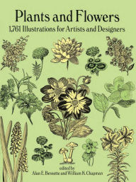 Title: Plants and Flowers: 1761 Illustrations for Artists and Designers, Author: Alan E. Bessette