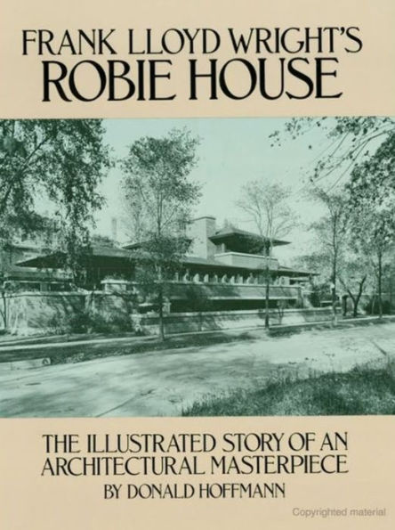 Frank Lloyd Wright's Robie House: The Illustrated Story of an Architectural Masterpiece