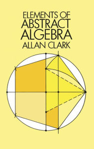 Title: Elements of Abstract Algebra, Author: Allan Clark