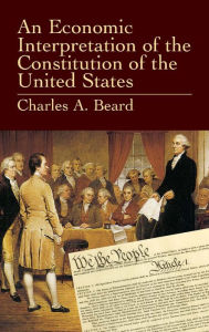 Title: An Economic Interpretation of the Constitution of the United States, Author: Charles A. Beard