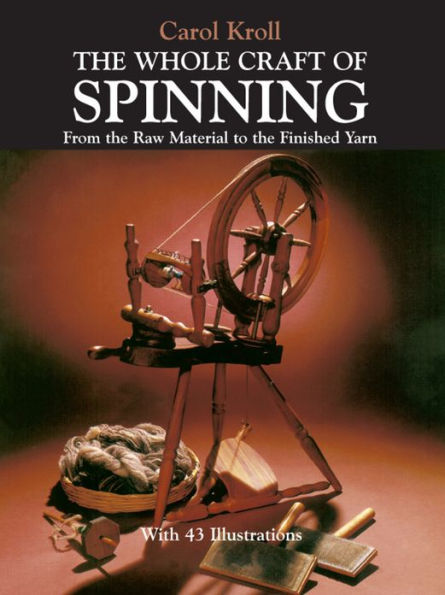 The Whole Craft of Spinning: From the Raw Material to the Finished Yarn