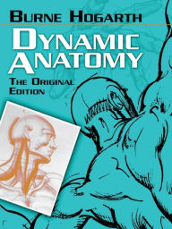 Title: Dynamic Anatomy: The Original Edition, Author: Burne Hogarth