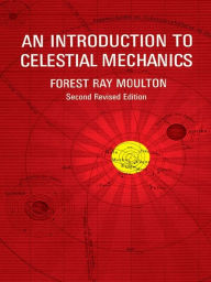 Title: An Introduction to Celestial Mechanics, Author: Forest Ray Moulton