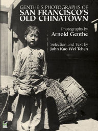 Title: Genthe's Photographs of San Francisco's Old Chinatown, Author: Arnold Genthe