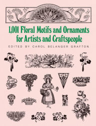 Title: 1001 Floral Motifs and Ornaments for Artists and Craftspeople, Author: Carol Belanger Grafton
