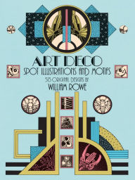 Title: Art Deco Spot Illustrations and Motifs: 513 Original Designs, Author: William Rowe