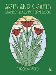 Title: Arts and Crafts Stained Glass Pattern Book, Author: Carolyn Relei
