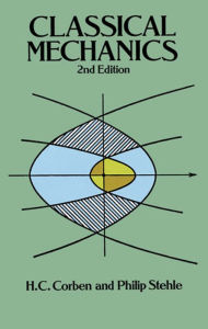 Title: Classical Mechanics: 2nd Edition, Author: H.C. Corben