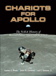 Title: Chariots for Apollo: The NASA History of Manned Lunar Spacecraft to 1969, Author: Courtney G. Brooks