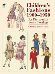 Title: Children's Fashions 1900-1950 As Pictured in Sears Catalogs, Author: JoAnne Olian