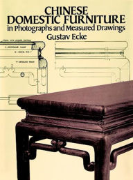 Title: Chinese Domestic Furniture in Photographs and Measured Drawings, Author: Gustav Ecke