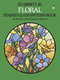Title: Floral Stained Glass Pattern Book, Author: Ed Sibbett Jr.