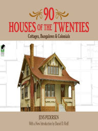 Title: 90 Houses of the Twenties: Cottages, Bungalows and Colonials, Author: Jens Pedersen