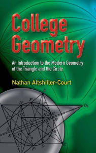 Title: College Geometry: An Introduction to the Modern Geometry of the Triangle and the Circle, Author: Nathan Altshiller-Court