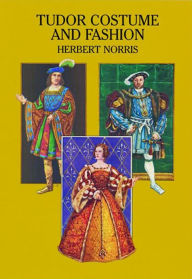 Title: Tudor Costume and Fashion, Author: Herbert Norris