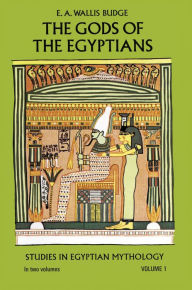 Title: The Gods of the Egyptians, Volume 1, Author: E. A. Wallis Budge