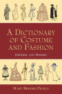 A Dictionary of Costume and Fashion: Historic and Modern