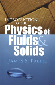 Title: Introduction to the Physics of Fluids and Solids, Author: James S. Trefil