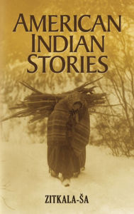 Title: American Indian Stories, Author: Zitkala-Sa