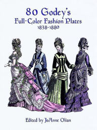 Title: 80 Godey's Full-Color Fashion Plates: 1838-1880, Author: JoAnne Olian
