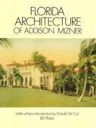 Title: Florida Architecture of Addison Mizner, Author: Addison Mizner