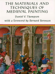 Title: The Materials and Techniques of Medieval Painting, Author: Daniel V. Thompson