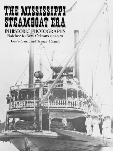 The Mississippi Steamboat Era in Historic Photographs: Natchez to New Orleans, 1870-1920