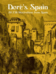 Title: Doré's Spain: All 236 Illustrations from Spain, Author: Gustave Doré
