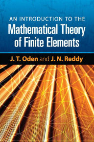 Title: An Introduction to the Mathematical Theory of Finite Elements, Author: J. T. Oden