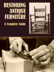 Title: Restoring Antique Furniture: A Complete Guide, Author: Richard A. Lyons